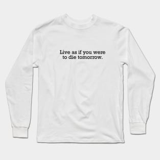 Live as if you were to die tomorrow - Black Long Sleeve T-Shirt